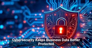 Cybersecurity Keeps Business Data Better Protected